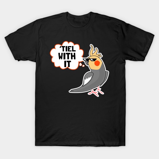 Cockatiel Shirt | Tiel With It Gift T-Shirt by Gawkclothing